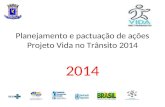Planejamento e pactuação de ações Projeto Vida no Trânsito 2014 2014.