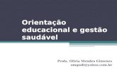 Orientação educacional e gestão saudável Profa. Oliria Mendes Gimenes omgudi@yahoo.com.br.