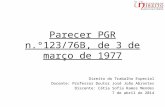 Parecer PGR n.º123/76B, de 3 de março de 1977 Direito do Trabalho Especial Docente: Professor Doutor José João Abrantes Discente: Cátia Sofia Ramos Mendes.