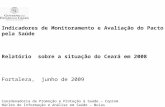 Indicadores de Monitoramento e Avaliação do Pacto pela Saúde Relatório sobre a situação do Ceará em 2008 Fortaleza, junho de 2009 Coordenadoria de Promoção.
