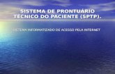 SISTEMA DE PRONTUÁRIO TÉCNICO DO PACIENTE (SPTP). SISTEMA INFORMATIZADO DE ACESSO PELA INTERNET.