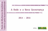 A Rede e a Nova Governança 2014 - 2016. Fusão dos 2 Conselhos existentes + redução de membros Comitês Executivos Permanentes Grupos de Trabalhos com período.