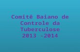 Comitê Baiano de Controle da Tuberculose 2013 -2014.