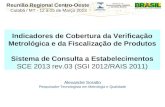 Reunião Regional Centro-Oeste Cuiabá / MT - 12 a 15 de Março 2013 Indicadores de Cobertura da Verificação Metrológica e da Fiscalização de Produtos Sistema.