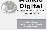 Mundo Digital Saúde mental e riscos psiquiátricos Psicólogos Clínicos Deise Azevedo Ajala dos Santos Sandro Luiz Gessi Cortes.