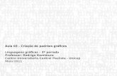 Aula 03 – Criação de padrões gráficos Linguagens gráficas – 3º período Professor: Rodrigo Kamimura Centro Universitário Central Paulista - Unicep Maio/2011.