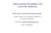 Intervenção Psicológica em casos de violência Maria de Lourdes Gurian Ernesto Especialista em Terapia Cognitivo Comportamental Contato: lgurian@gmail.comlgurian@gmail.com.