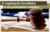 A Legislação brasileira e os princípios cristãos.