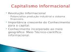 Revolução Informacional ◦ Potencializa produção industrial e sistema financeiro.  Importância crescente do Conhecimento para o capital.  Conhecimento.