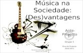 Música na Sociedade: (Des)vantagens Ante-Projecto Escola Secundária c/ 3º Ciclo EB Dr. Joaquim de Carvalho Grupo 1 Área de Projecto 2010/2011.