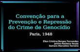 Convenção para a Prevenção e Repressão do Crime de Genocídio Paris, 1948 Ellen Cristina Borges Fernandes Janine Pacheco Souza Samara Marcelino Ferreira.