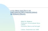 A GLOBALIZAÇÃO E AS ORGANIZAÇÕES FINANCEIRAS INTERNACIONAIS Abel M. Mateus Professor Universidade Nova Lisboa Consultor Banco de Portugal Lisboa, Dezembro.