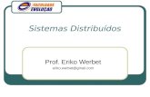 Sistemas Distribuídos Prof. Eriko Werbet eriko.werbet@gmail.com.