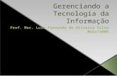 Gerenciando a Tecnologia da Informação Prof. Msc. Luiz Fernando de Oliveira Silva Maio/2009.