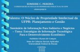 EDMEIRE C. PEREIRA COORDENADORA DO NÚCLEO DE PROPRIEDADE INTELECTUAL DA UFPR Palestra: O Núcleo de Propriedade Intelectual da UFPR: Planejamento e Gestão.