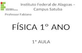 Instituto Federal de Alagoas – Campus Satuba Professor Fabiano FÍSICA 1º ANO 1ª AULA.