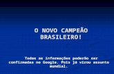 O NOVO CAMPEÃO BRASILEIRO! Todas as informações poderão ser confirmadas no Google. Pois já virou assunto mundial.