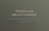 TEORIA DA RELATIVIDADE PROFESSOR RODRIGO LUIZ 3ª SÉRIE EM.