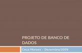 PROJETO DE BANCO DE DADOS Ceça Moraes – Dezembro/2009.