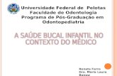 Universidade Federal de Pelotas Faculdade de Odontologia Programa de Pós-Graduação em Odontopediatria Renata Ferro Dra. Maria Laura Bonow.