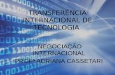 TRANSFERÊNCIA INTERNACIONAL DE TECNOLOGIA NEGOCIAÇÃO INTERNACIONAL PROFª ADRIANA CASSETARI.