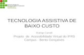 TECNOLOGIA ASSISTIVA DE BAIXO CUSTO Rodrigo Cainelli Projeto de Acessibilidade Virtual do IFRS Campus - Bento Gonçalves.