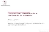 Slides atualizados até 2008 Diagnóstico, classificação e prevenção do diabetes Seção 1 | 1 de 4 Módulo II-1 do currículo | Diagnóstico, classificação e.