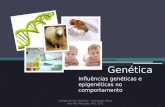 Genética Influências genéticas e epigenéticas no comportamento Colégio de São Teotónio – Psicologia 09/10 Ana Rita Marques, Nº2, 12º1.