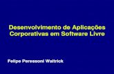 Felipe Peressoni Waltrick Desenvolvimento de Aplicações Corporativas em Software Livre.