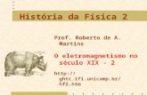 História da Física 2 Prof. Roberto de A. Martins O eletromagnetismo no século XIX - 2 .
