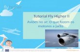 Www.flyhigher.eu Tutorial Fly Higher II Aviões no ar: O que fazem os motores a jacto Imagem: Rolls Royce Plc. 2013.
