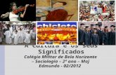 A Cultura e os seus Significados Colégio Militar de Belo Horizonte – Sociologia – 2º ano – Maj Edmundo - 02/2012.