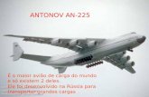 ANTONOV AN-225 É o maior avião de carga do mundo e só existem 2 deles. Ele foi desenvolvido na Rússia para transportar grandes cargas...