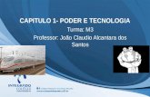 CAPITULO 1- PODER E TECNOLOGIA Turma: M3 Professor: João Claudio Alcantara dos Santos.