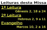 Leituras desta Missa 1ª Leitura Gênesis 2, 18 a 24 2ª Leitura Hebreus 2, 9 a 11 Evangelho Marcos 10, 2 a 16.