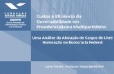 Uma Análise da Alocação de Cargos de Livre Nomeação na Burocracia Federal Carlos Pereira – Professor Titular EBAPE/FGV Custos e Eficiência da Governabilidade.