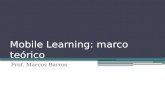 Mobile Learning: marco teórico Prof. Marcos Barros.