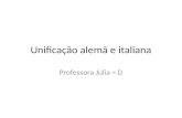 Unificação alemã e italiana Professora Julia = D.