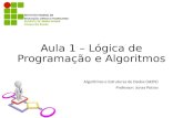 Aula 1 – Lógica de Programação e Algoritmos Algoritmos e Estruturas de Dados (AEDS) Professor: Jonas Potros.