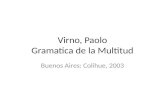 Virno, Paolo Gramatica de la Multitud Buenos Aires: Colihue, 2003.