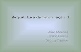 Arquitetura da Informação II Aline Moreira Bruno Correa Débora Cristine.