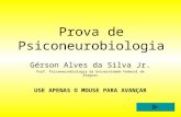 Prova de Psiconeurobiologia Gérson Alves da Silva Jr. Prof. Psiconeurobiologia da Universidade Federal de Alagoas USE APENAS O MOUSE PARA AVANÇAR.
