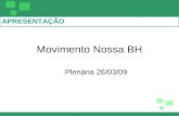 APRESENTAÇÃO Movimento Nossa BH Plenária 26/03/09.