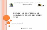 E STUDO DO P ROTOCOLO DE S EGURANÇA IPS EC EM REDES IP V 6 Junior Carissimi UNIVERSIDADE TECNOLOGICA FEDERAL DO PARANÁ CAMPUS MEDIANEIRA Medianeira 2010.