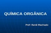 QUÍMICA ORGÂNICA Prof: Renê Machado. INTRODUÇÃO À QUÍMICA ORGÂNICA A Química orgânica recebeu este nome porque até o ano de 1828, os químicos acreditavam.