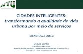 Otávio Cunha Presidente Executivo Associação Nacional das Empresas de Transportes Urbanos - NTU Brasília/DF, 12 de Novembro de 2013 CIDADES INTELIGENTES: