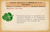 Contextualizar o governo de Castelo Branco e as mudanças político-legais autoritárias contrárias ao Estado de Direito. Objetivo da aula 1/12.