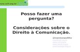 Www.cclf.org.br Posso fazer uma pergunta? Considerações sobre o Direito à Comunicação. @ivanmoraesfilho ivan@cclf.org.br  .