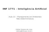 INF 1771 – Inteligência Artificial Aula 13 – Planejamento em Ambientes Não-Determinísticos Edirlei Soares de Lima.