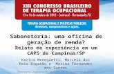 Saboneteria: uma oficina de geração de renda? Relato de experiência em um CAPS de Campinas/SP Karina Meneguetti, Marcela dos Reis Bigatão e Marina Fernandes.